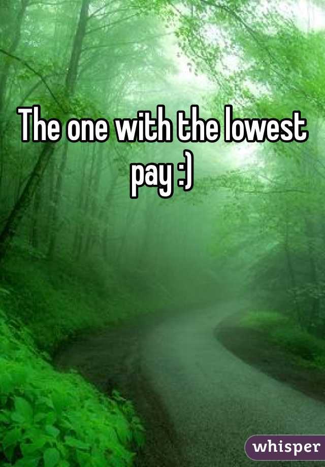 The one with the lowest pay :)