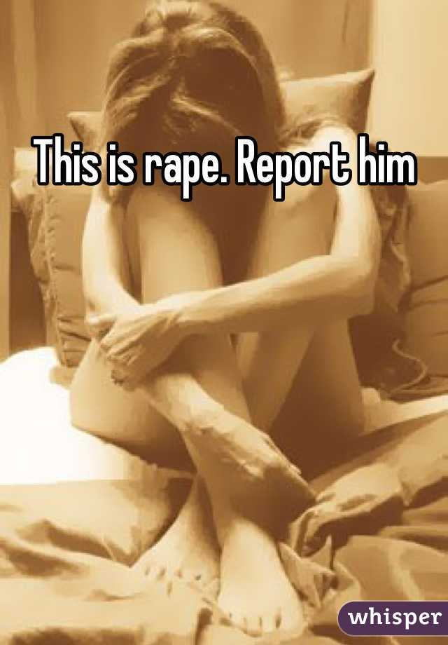 This is rape. Report him