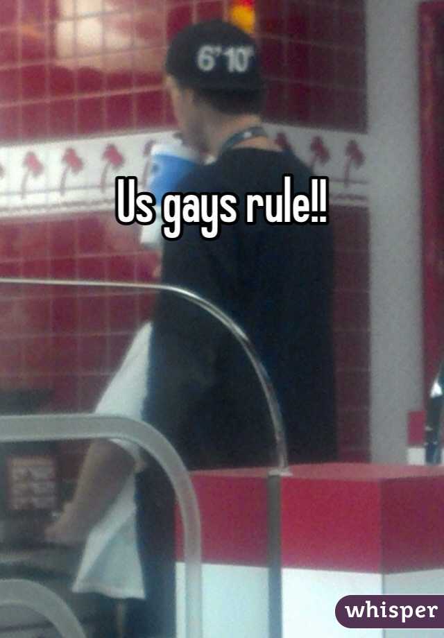 Us gays rule!!