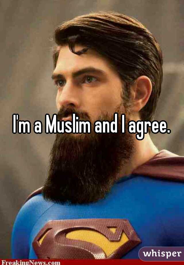 I'm a Muslim and I agree.