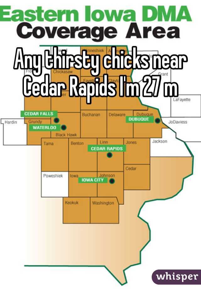 Any thirsty chicks near Cedar Rapids I'm 27 m 