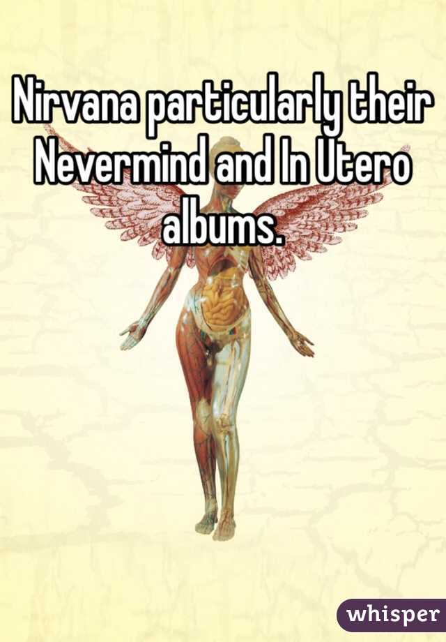 Nirvana particularly their Nevermind and In Utero albums. 