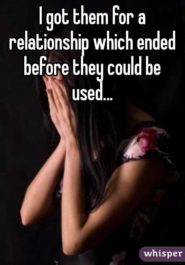 I got them for a relationship which ended before they could be used...