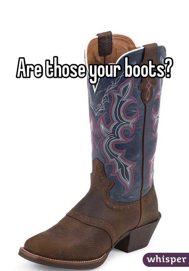 Are those your boots?