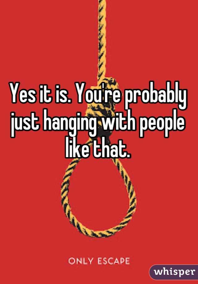 Yes it is. You're probably just hanging with people like that.