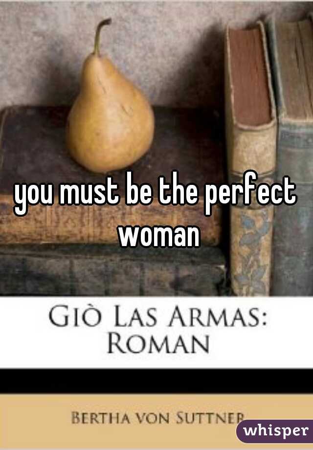 you must be the perfect woman