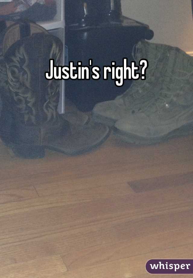 Justin's right? 