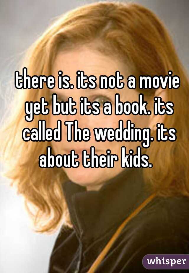 there is. its not a movie yet but its a book. its called The wedding. its about their kids.  