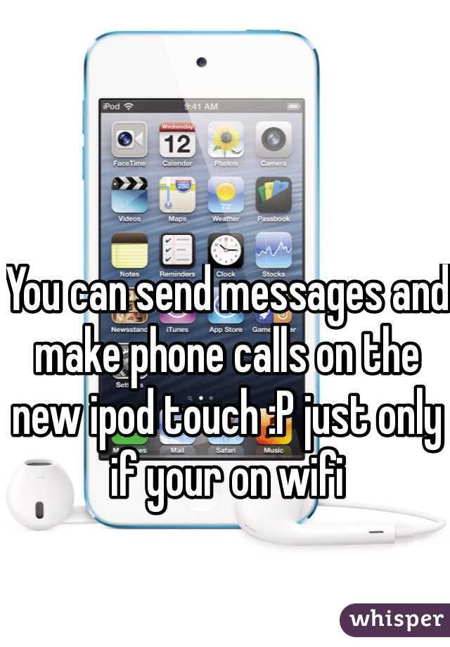 You can send messages and make phone calls on the new ipod touch :P just only if your on wifi