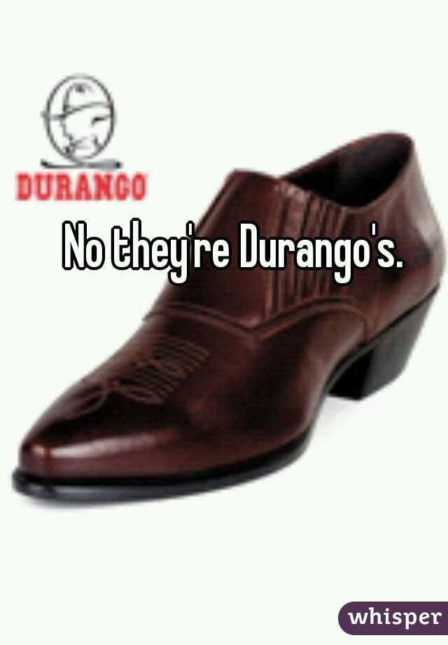No they're Durango's.