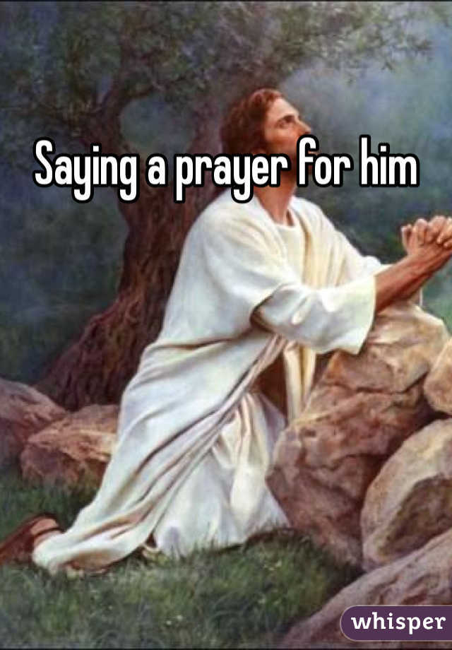 Saying a prayer for him