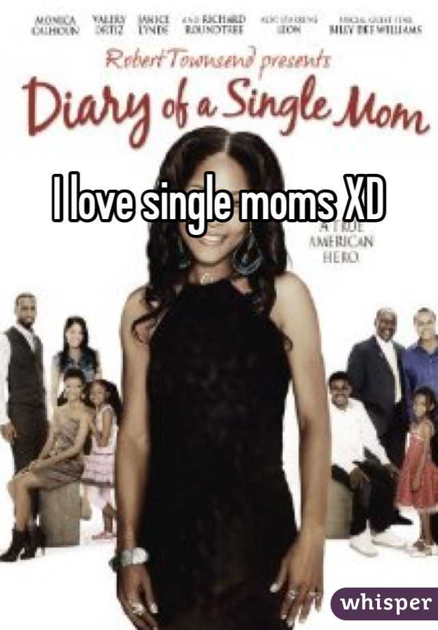 I love single moms XD 