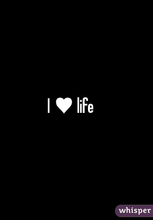 I ♥ life