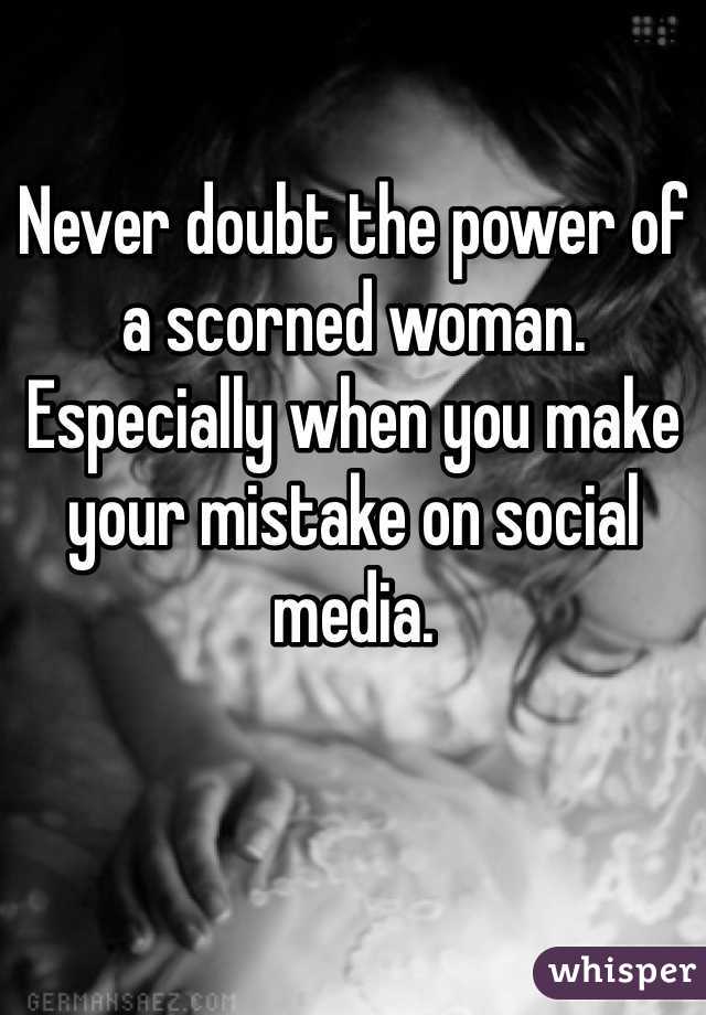 Never doubt the power of a scorned woman. Especially when you make your mistake on social media. 