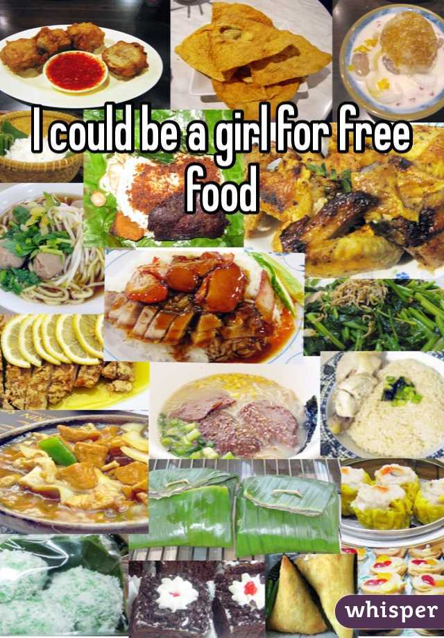 I could be a girl for free food