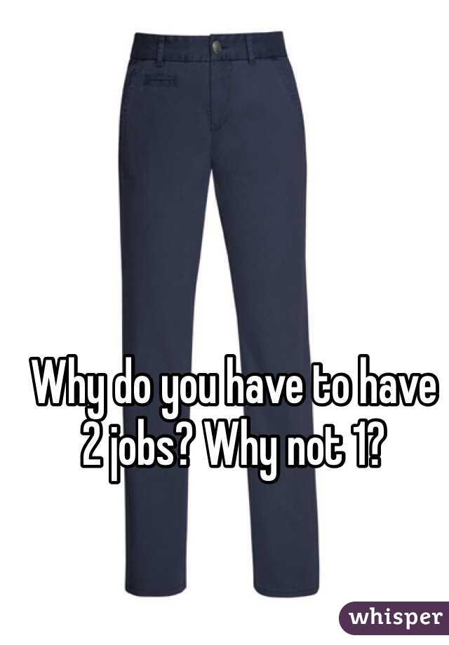 Why do you have to have 2 jobs? Why not 1?