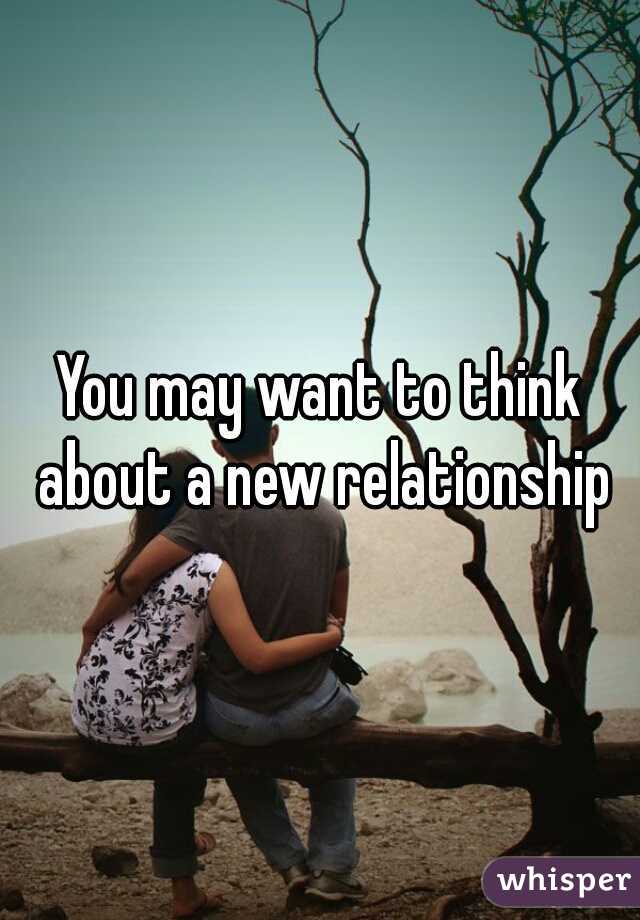 You may want to think about a new relationship