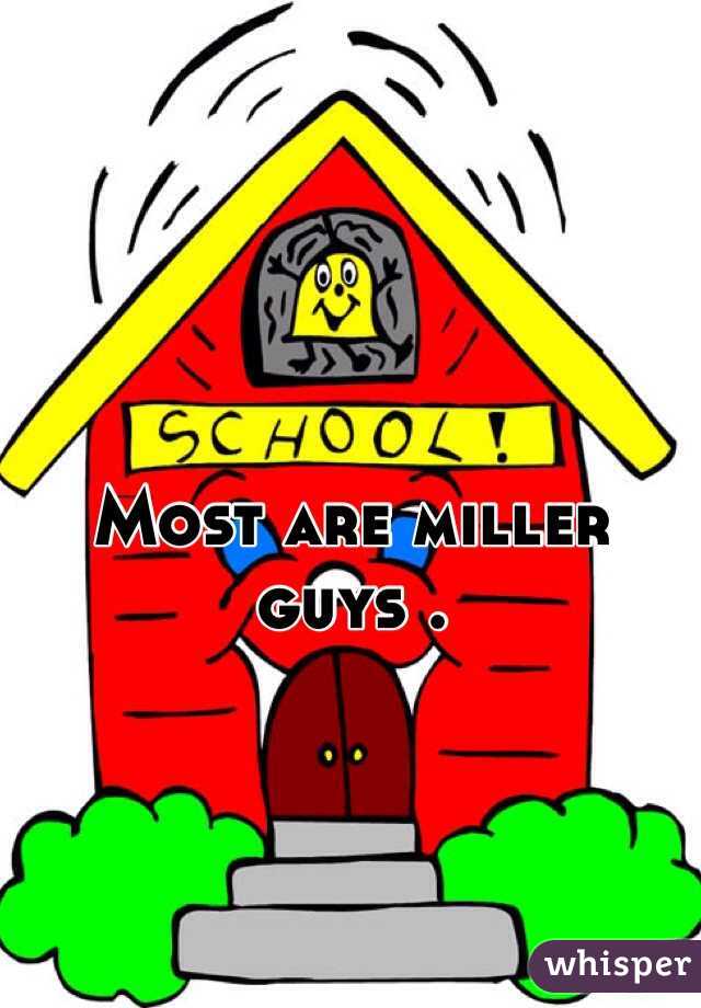Most are miller guys .