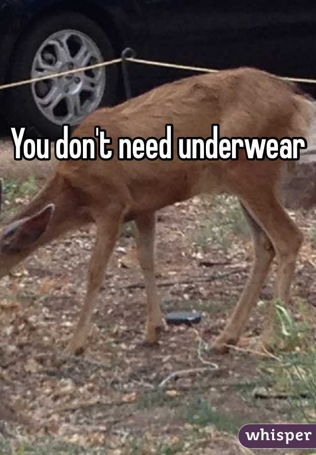 You don't need underwear