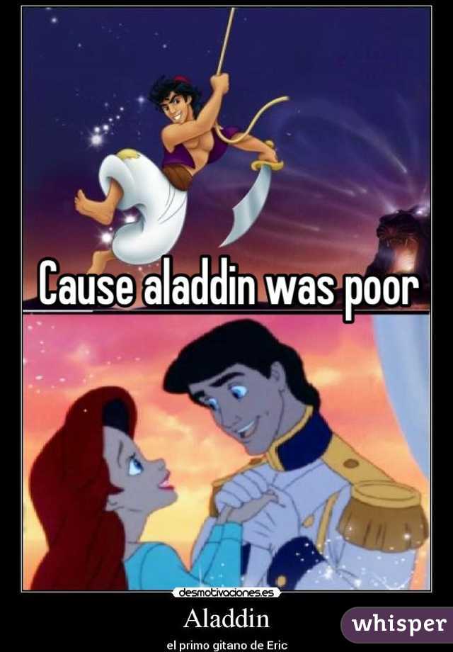 Cause aladdin was poor
