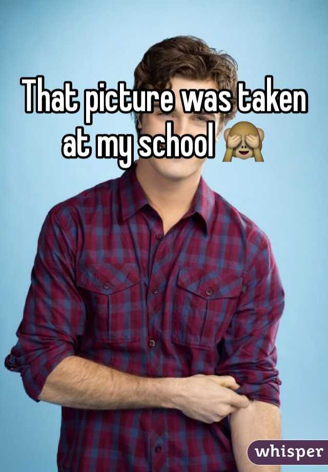That picture was taken at my school 🙈