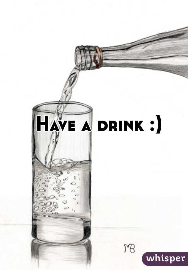 Have a drink :)