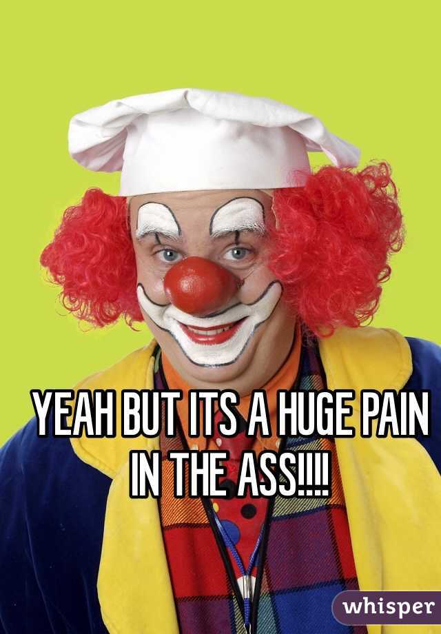 YEAH BUT ITS A HUGE PAIN IN THE ASS!!!!