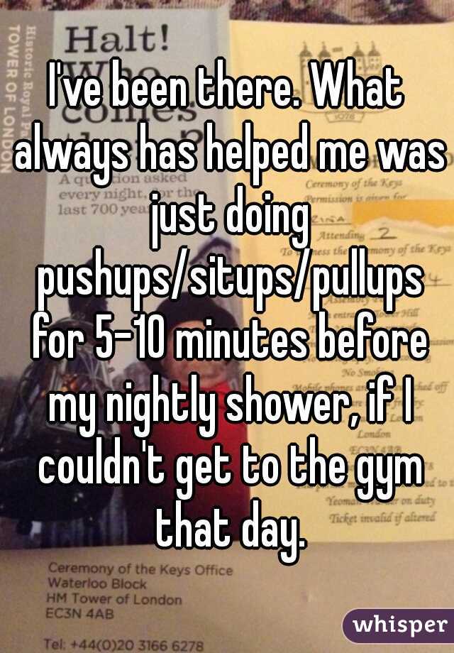 I've been there. What always has helped me was just doing pushups/situps/pullups for 5-10 minutes before my nightly shower, if I couldn't get to the gym that day.