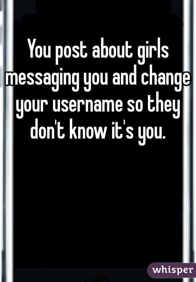 You post about girls messaging you and change your username so they don't know it's you. 