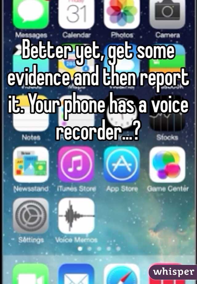 Better yet, get some evidence and then report it. Your phone has a voice recorder...?