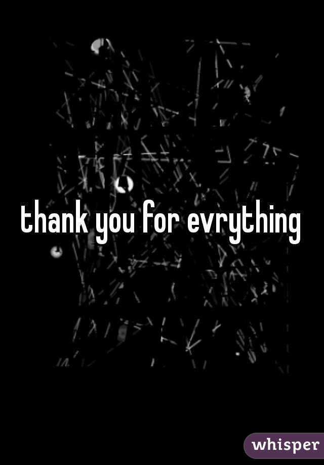 thank you for evrything