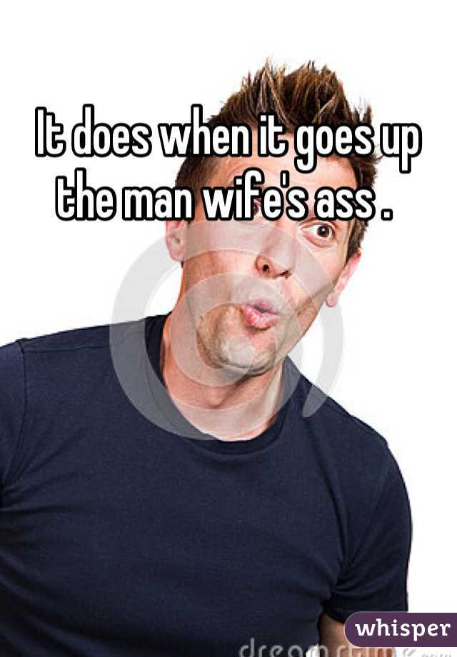 It does when it goes up the man wife's ass . 