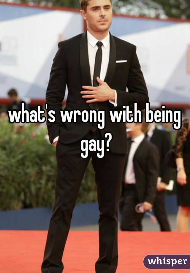what's wrong with being gay?