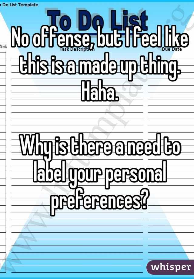 No offense, but I feel like this is a made up thing. Haha. 

Why is there a need to label your personal preferences?