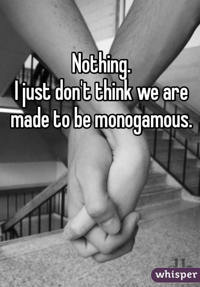 Nothing. 
I just don't think we are made to be monogamous. 