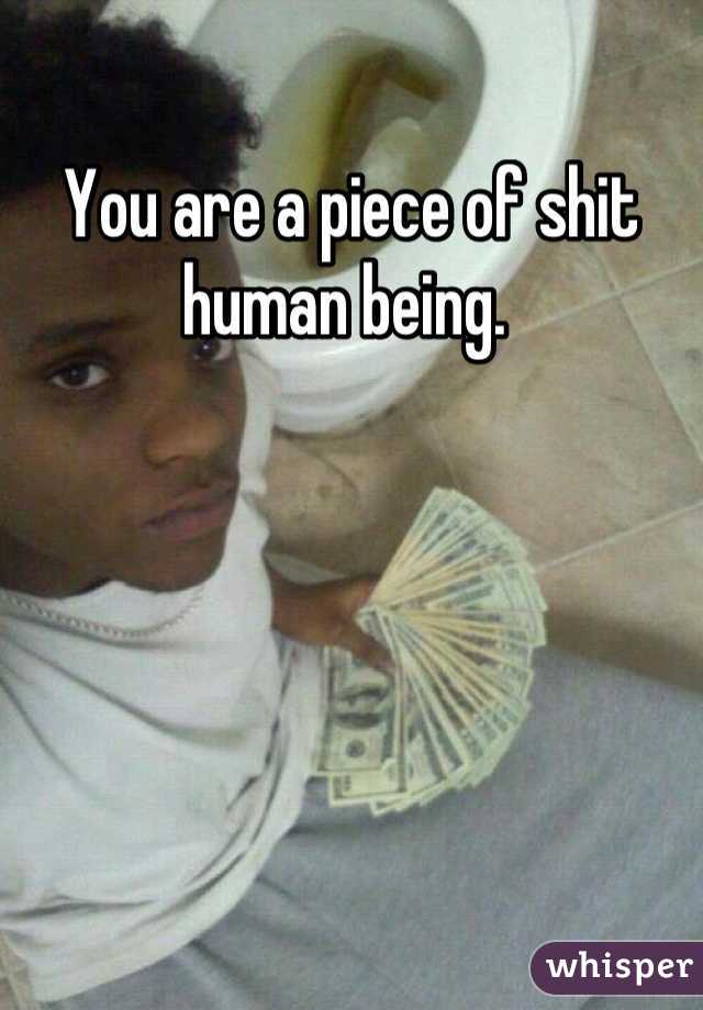 You are a piece of shit human being. 