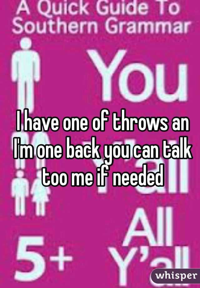 I have one of throws an I'm one back you can talk too me if needed
