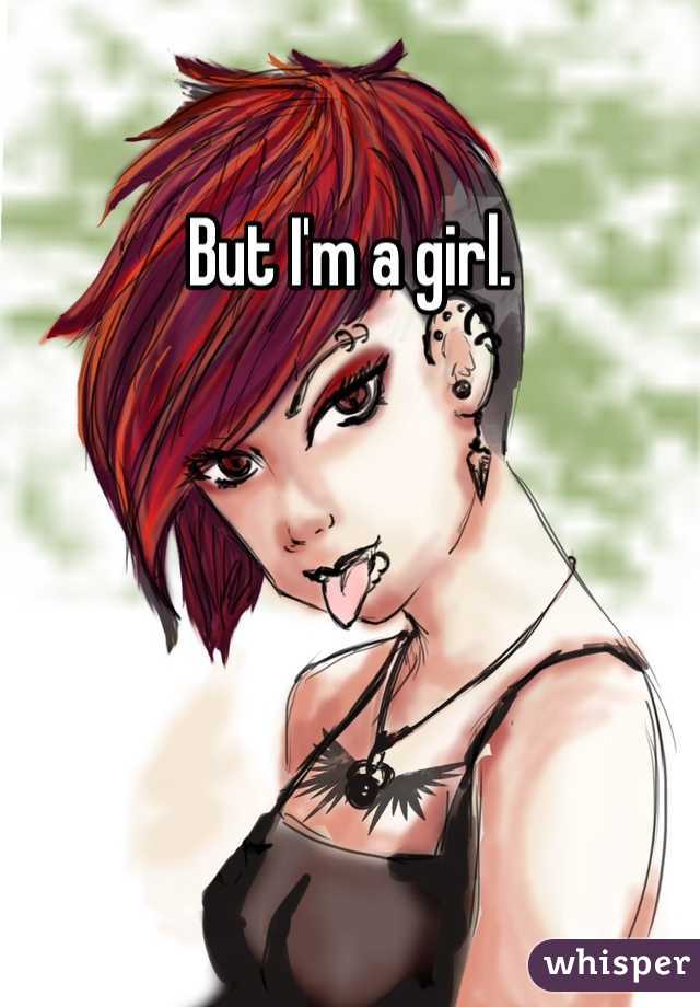 But I'm a girl.