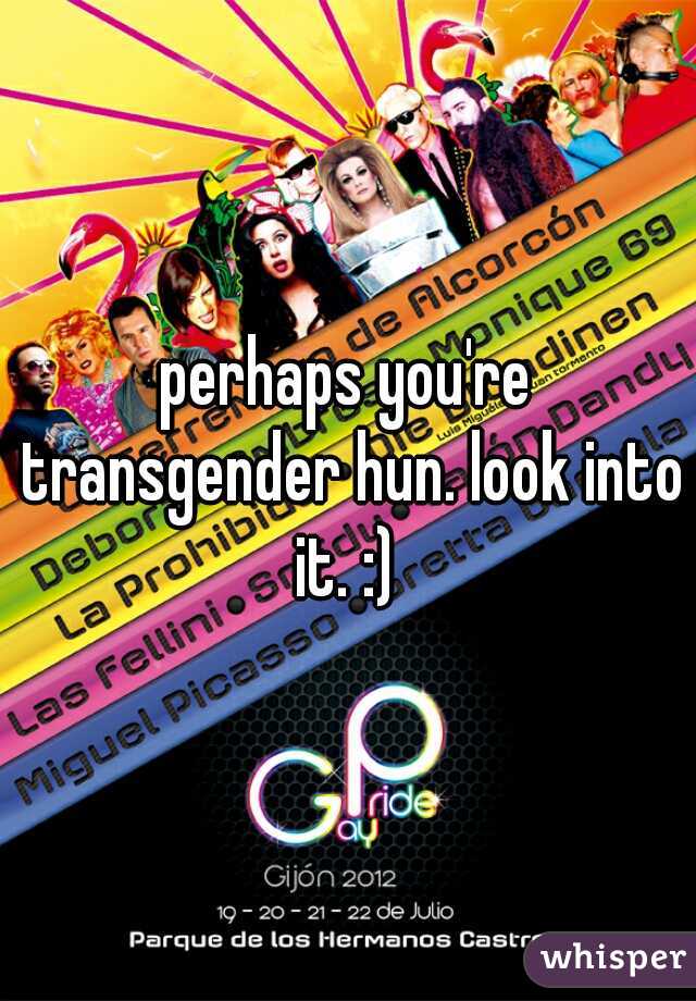 perhaps you're transgender hun. look into it. :) 