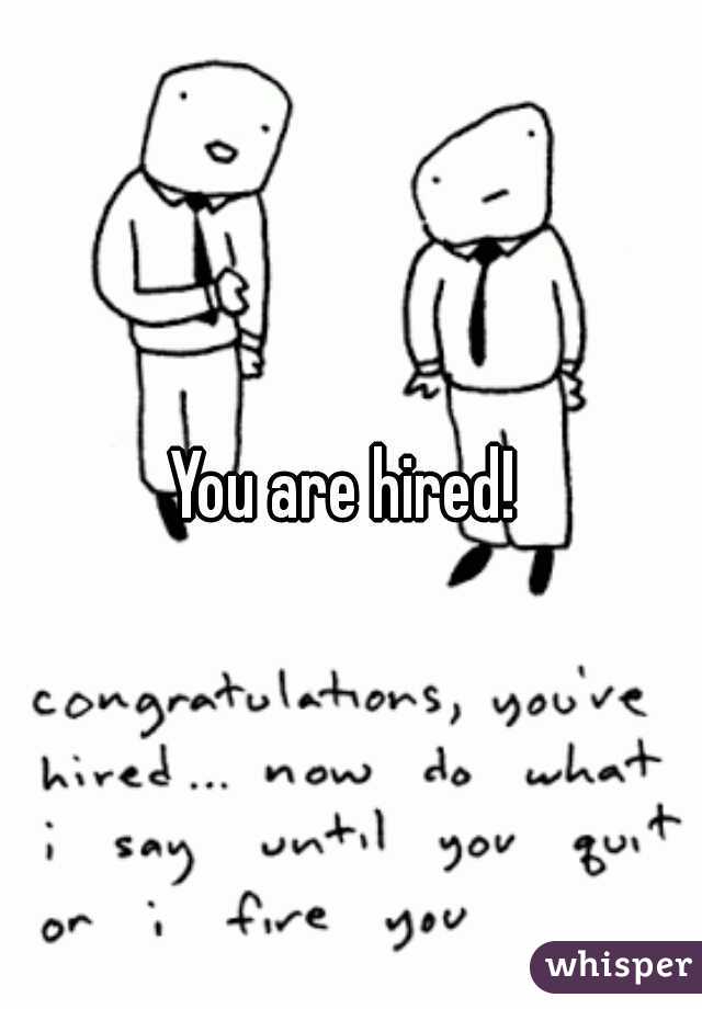 You are hired! 
