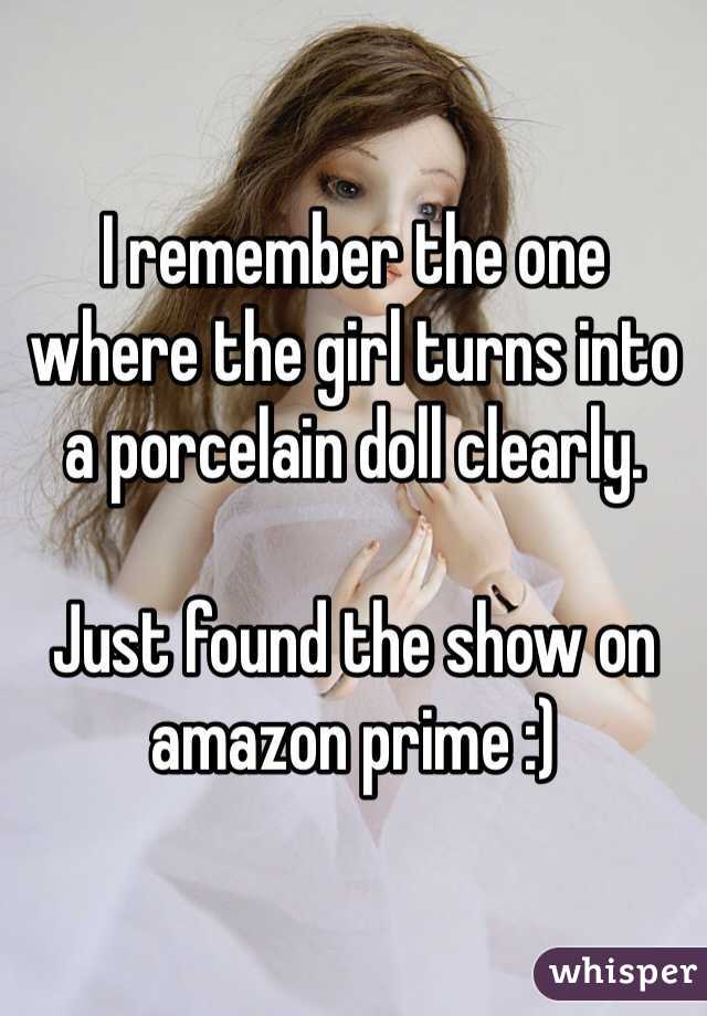 I remember the one where the girl turns into a porcelain doll clearly.

Just found the show on amazon prime :)