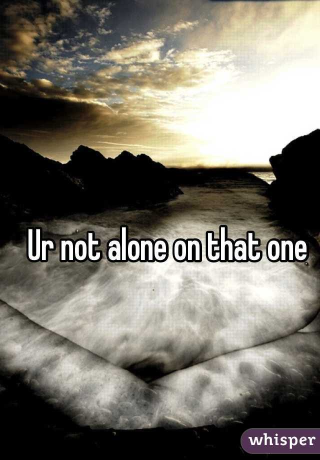 Ur not alone on that one