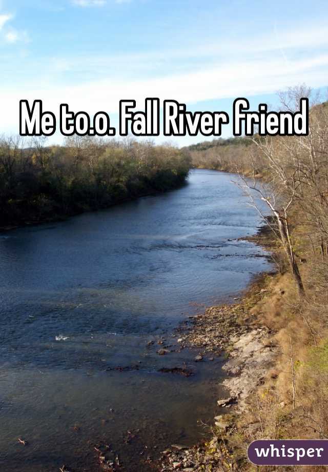 Me to.o. Fall River friend 