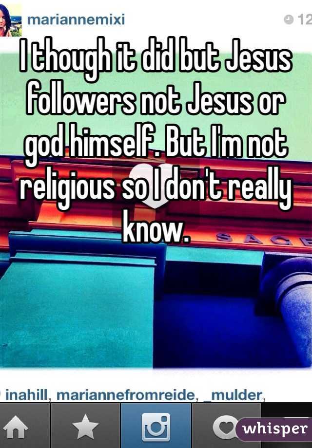 I though it did but Jesus followers not Jesus or god himself. But I'm not religious so I don't really know. 