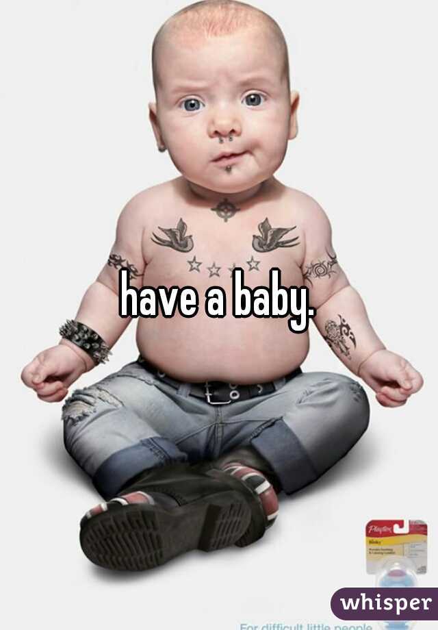 have a baby.