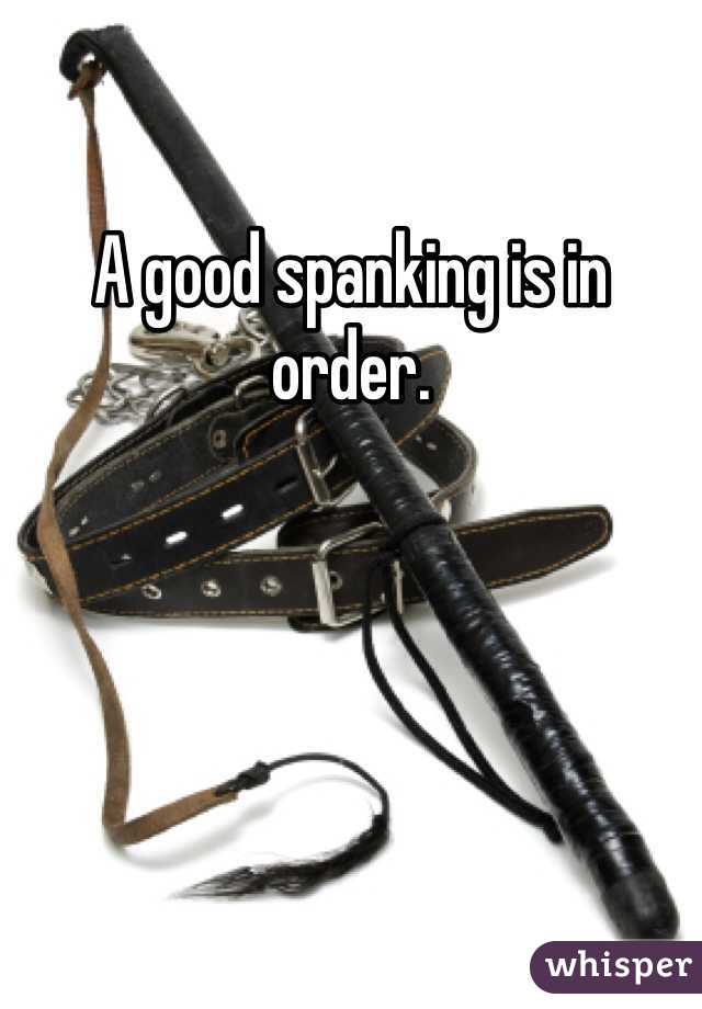 A good spanking is in order. 