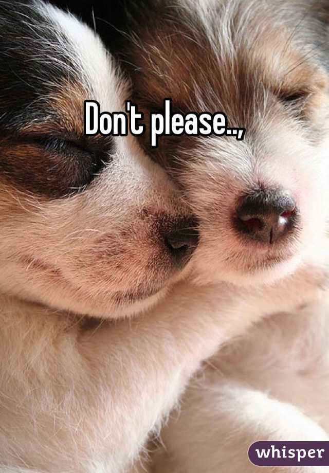 Don't please..,