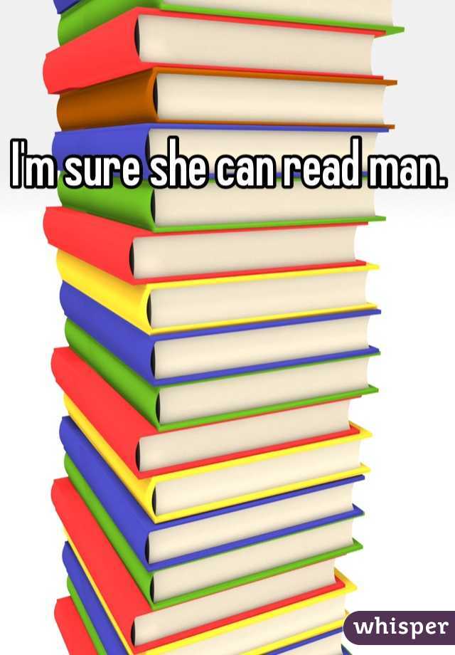 I'm sure she can read man. 