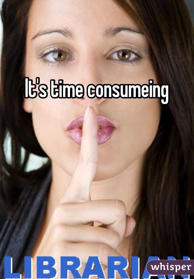 It's time consumeing