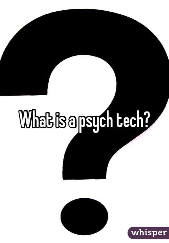 What is a psych tech?